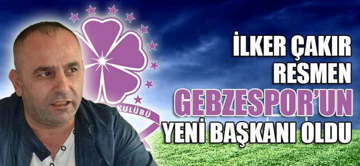 Gebzespor'da İlker Çakır resmen başkan