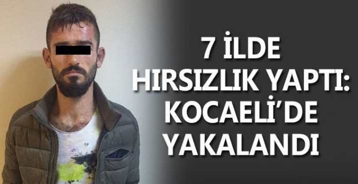 7 İLDE HIRSIZLIK YAPTI: KOCAELİ’DE YAKALANDI