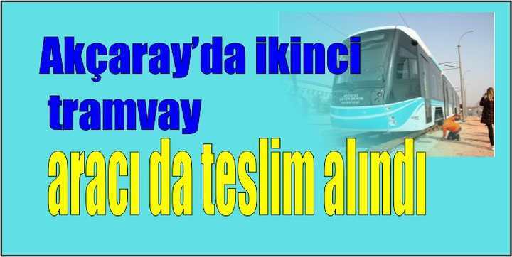 Akçaray’da ikinci tramvay aracı da teslim alındı