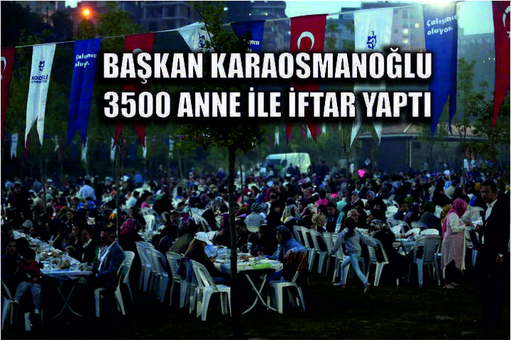 Başkan Karaosmanoğlu, 3500 anne ile iftar yaptı