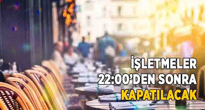 Bu iş yerleri 22.00'de kapanacak 