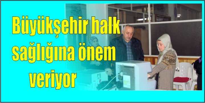 Büyükşehir halk sağlığına önem veriyor