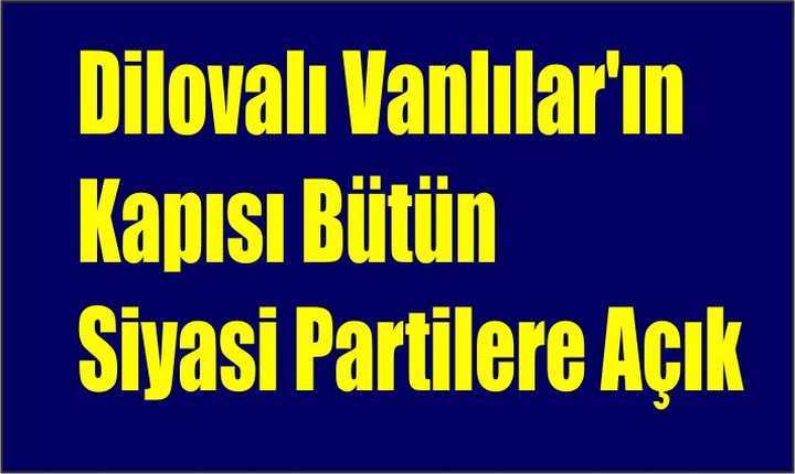 Dilovalı Vanlılar'ın Kapısı Bütün Siyasi Partilere Açık