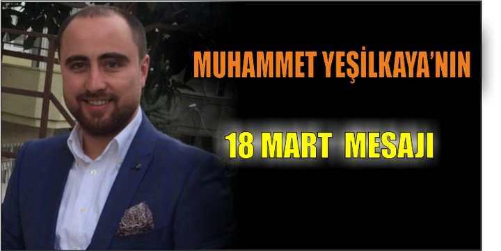 Muhammet Yeşilkaya’nın 18 Mart Kutlama Mesajı