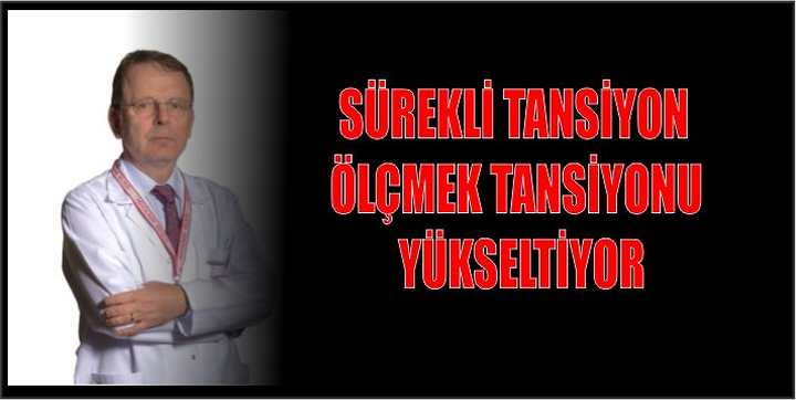 SÜREKLİ TANSİYON ÖLÇMEK TANSİYONU YÜKSELTİYOR