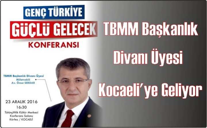 TBMM Başkanlık Divanı Üyesi Kocaeli'ye Geliyor.