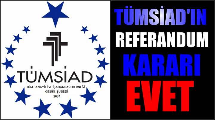 TÜMSİAD’IN REFERANDUM KARARI EVET 