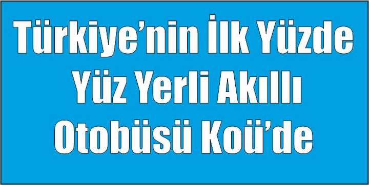 Türkiye’nin İlk Yüzde Yüz Yerli Akıllı Otobüsü KOÜ’de