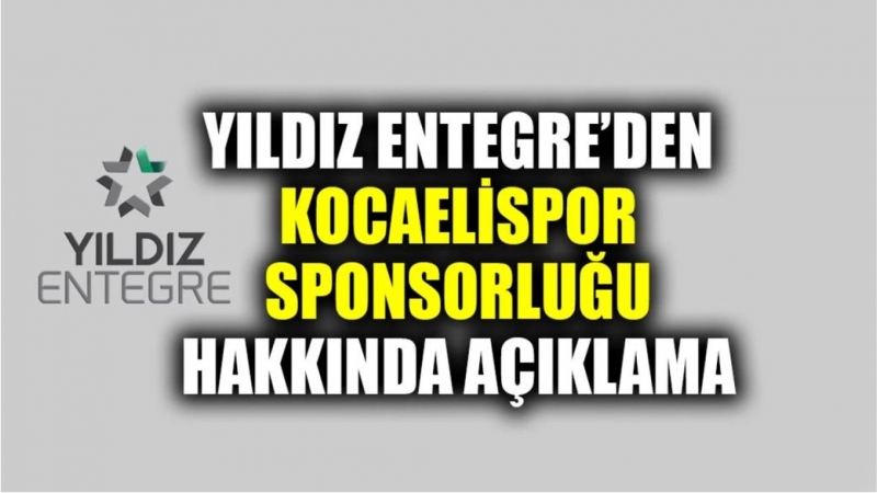 Yıldız Entegre’den Kocaelispor Sponsorluğu Hakkında Açıklama