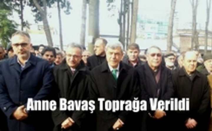 Anne Bavaş toprağa verildi