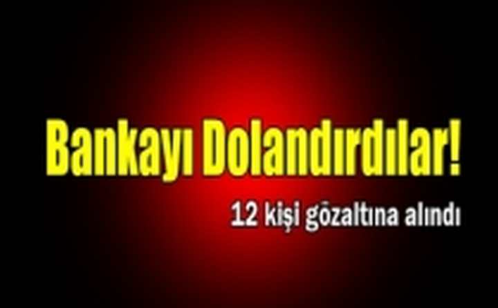 Bankayı Dolandırdılar!