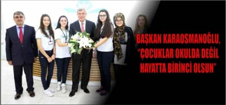 Başkan Karaosmanoğlu, ‘’Çocuklar okulda değil hayatta birinci olsun’’