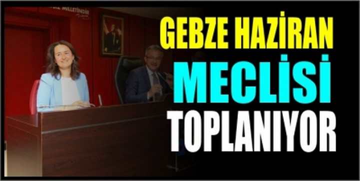 GEBZE HAZİRAN MECLİSİ TOPLANIYOR