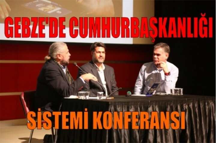 GEBZE'DE CUMHURBAŞKANLIĞI SİSTEMİ KONFERANSI