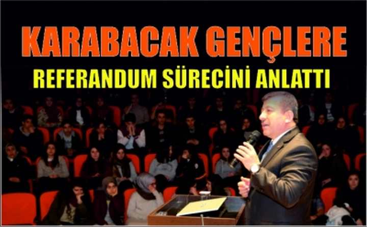 KARABACAK GENÇLERE REFERANDUM SÜRECİNİ ANLATTI