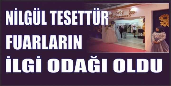 NİLGÜL TESETTÜR FUARLARIN İLGİ ODAĞI OLDU