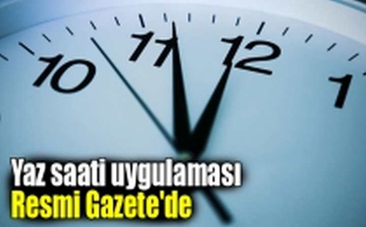 Resmi Gazete'de yayınlandı, saatler