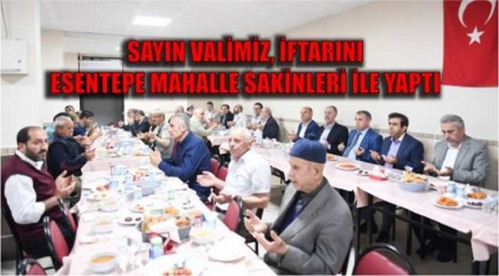 SAYIN VALİMİZ, İFTARINI ESENTEPE MAHALLE SAKİNLERİ İLE YAPTI