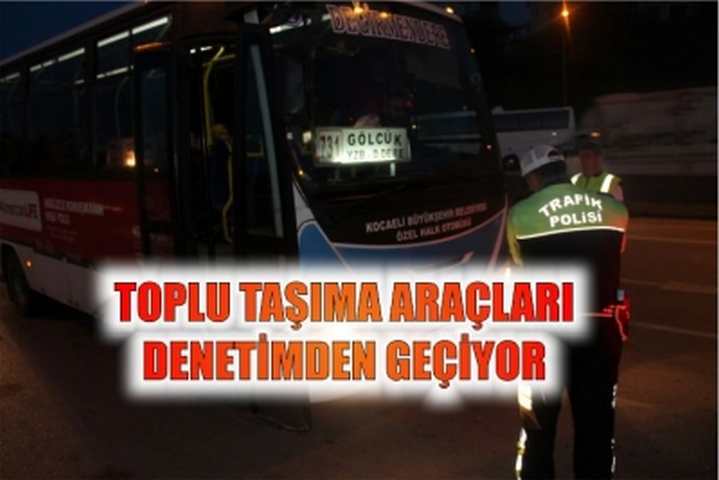 Toplu taşıma araçları denetimden geçiyor