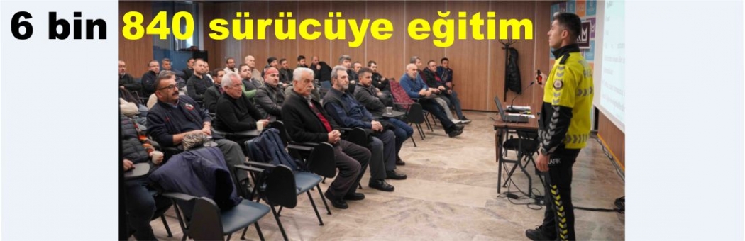 6 bin 840 sürücüye eğitim