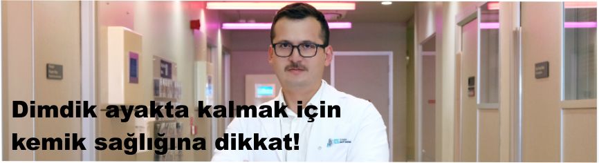 Dimdik ayakta kalmak için kemik sağlığına dikkat!