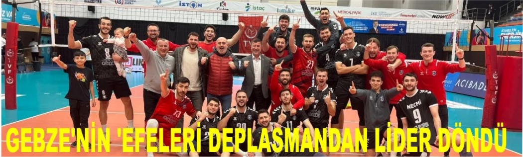 GEBZE'NİN 'EFELERİ DEPLASMANDAN LİDER DÖNDÜ