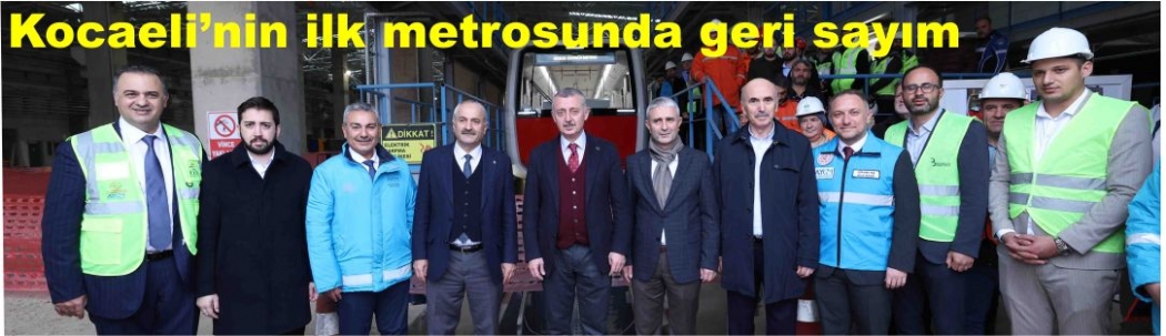 Kocaeli’nin ilk metrosunda geri sayım